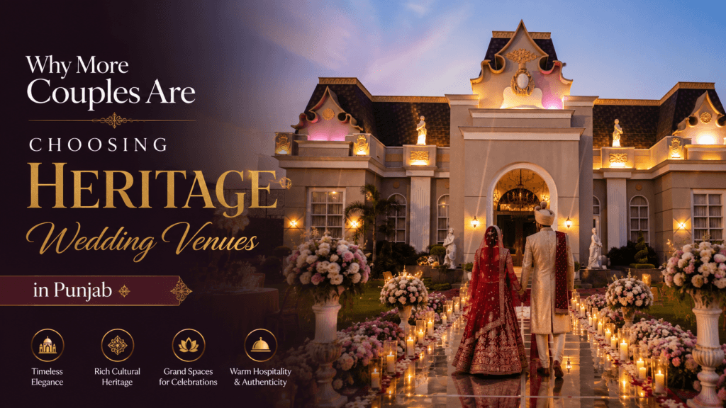 Why More Couples Are Choosing Heritage Wedding Venues in Punjab